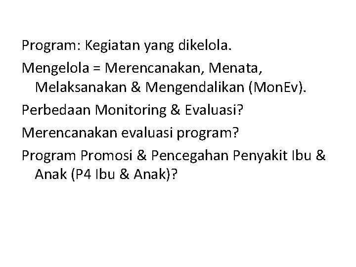 Program: Kegiatan yang dikelola. Mengelola = Merencanakan, Menata, Melaksanakan & Mengendalikan (Mon. Ev). Perbedaan