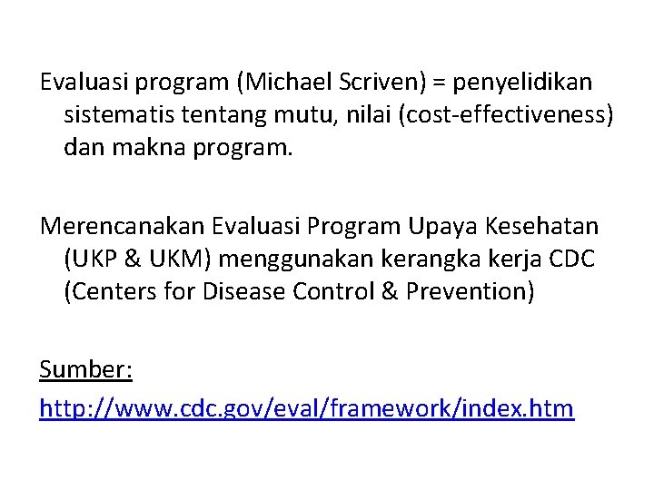 Evaluasi program (Michael Scriven) = penyelidikan sistematis tentang mutu, nilai (cost-effectiveness) dan makna program.