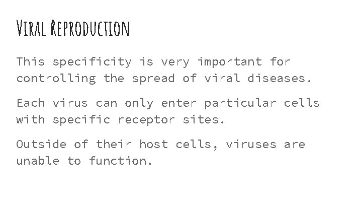 Viral Reproduction This specificity is very important for controlling the spread of viral diseases.