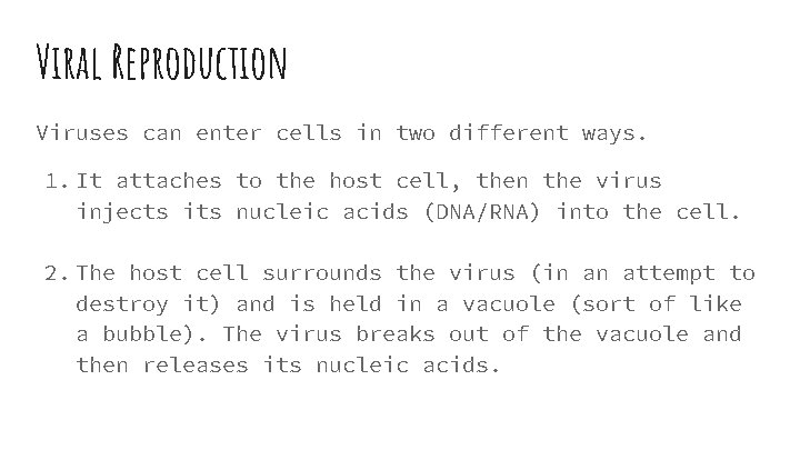 Viral Reproduction Viruses can enter cells in two different ways. 1. It attaches to