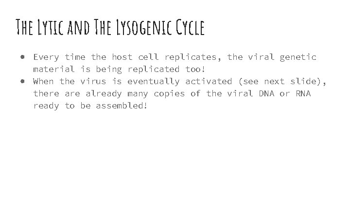 The Lytic and The Lysogenic Cycle ● Every time the host cell replicates, the
