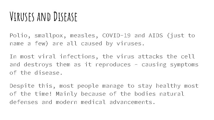 Viruses and Disease Polio, smallpox, measles, COVID-19 and AIDS (just to name a few)