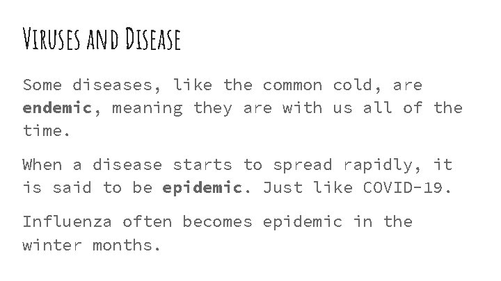 Viruses and Disease Some diseases, like the common cold, are endemic, meaning they are