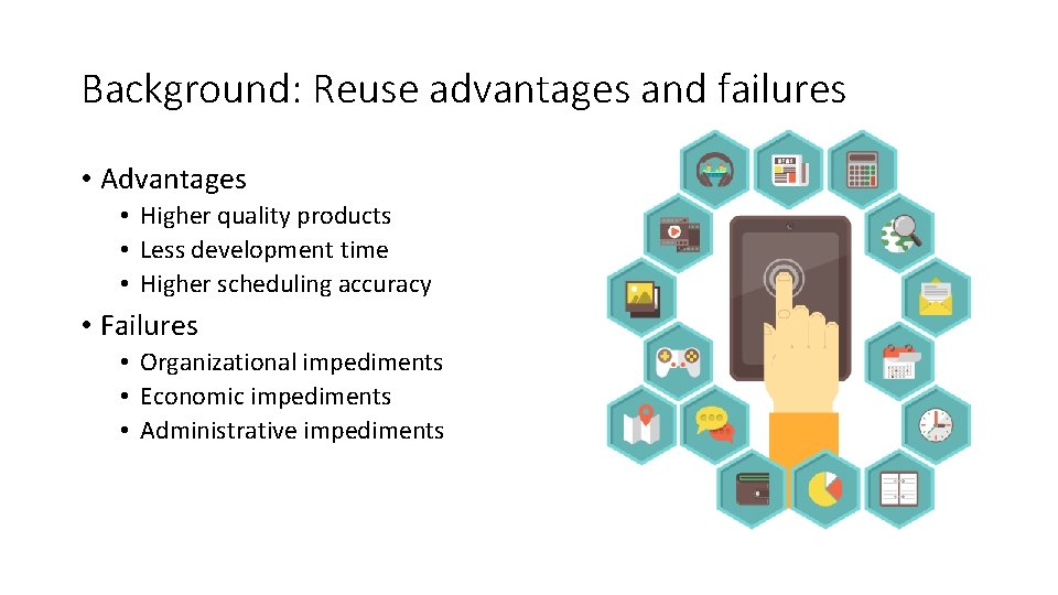Background: Reuse advantages and failures • Advantages • Higher quality products • Less development