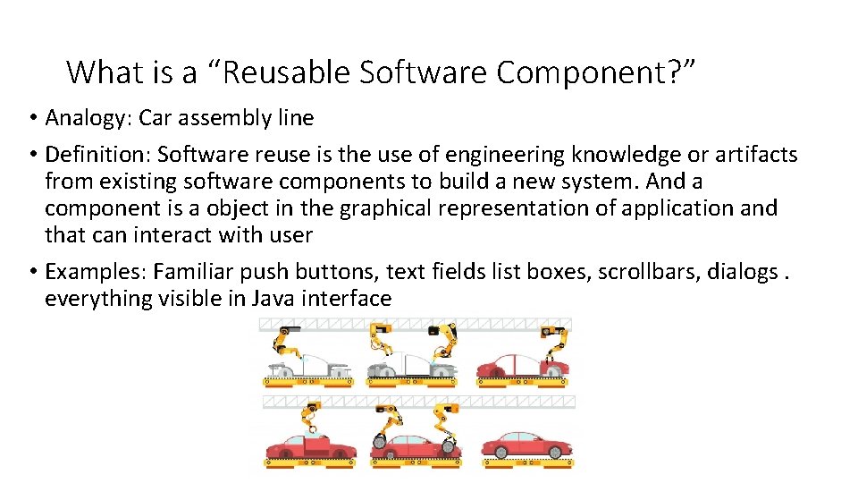 What is a “Reusable Software Component? ” • Analogy: Car assembly line • Definition: