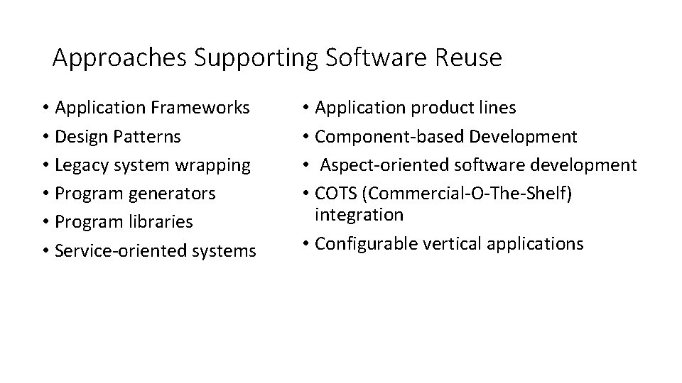 Approaches Supporting Software Reuse • Application Frameworks • Design Patterns • Legacy system wrapping