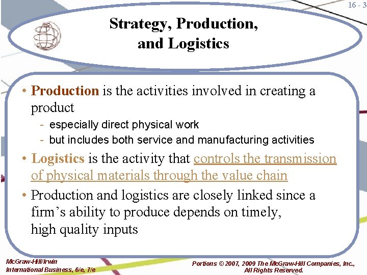 16 - 3 Strategy, Production, and Logistics • Production is the activities involved in