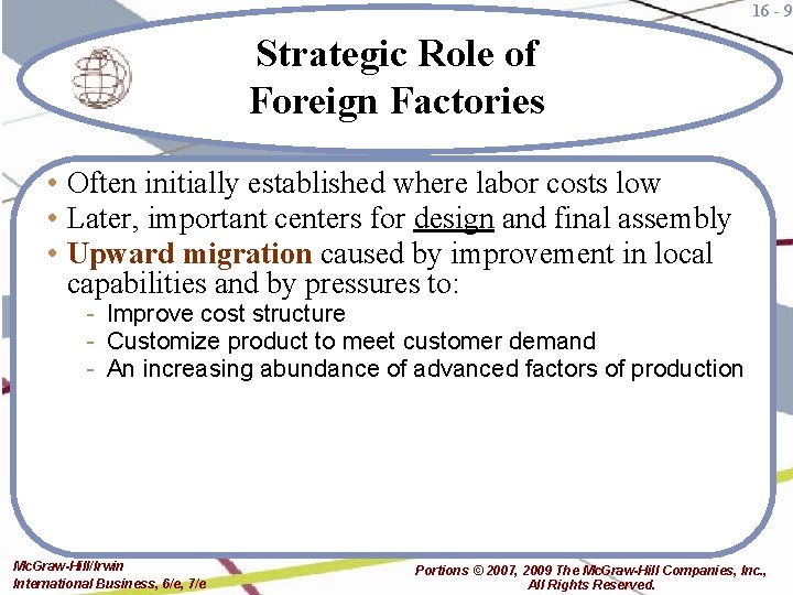 16 - 9 Strategic Role of Foreign Factories • Often initially established where labor