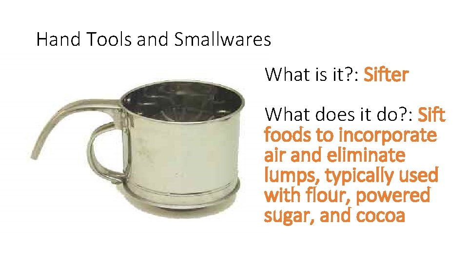 Hand Tools and Smallwares What is it? : Sifter What does it do? :