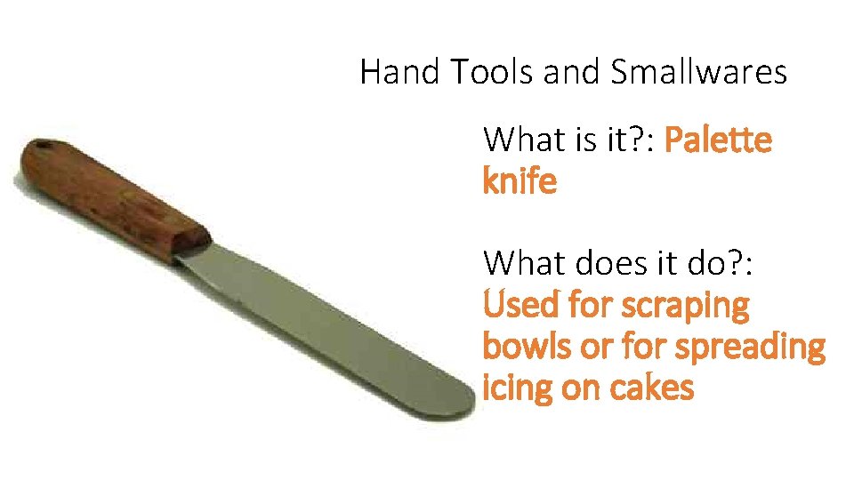 Hand Tools and Smallwares What is it? : Palette knife What does it do?