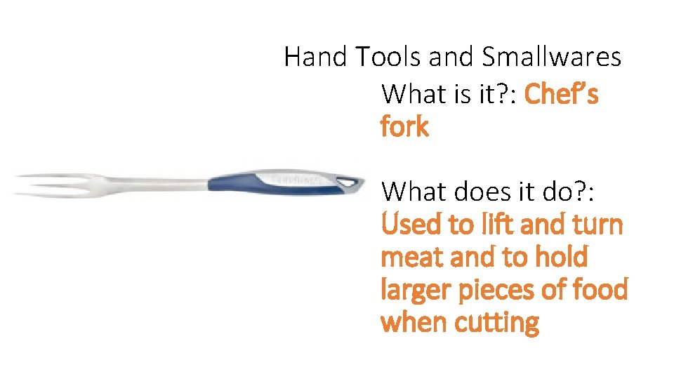 Hand Tools and Smallwares What is it? : Chef’s fork What does it do?