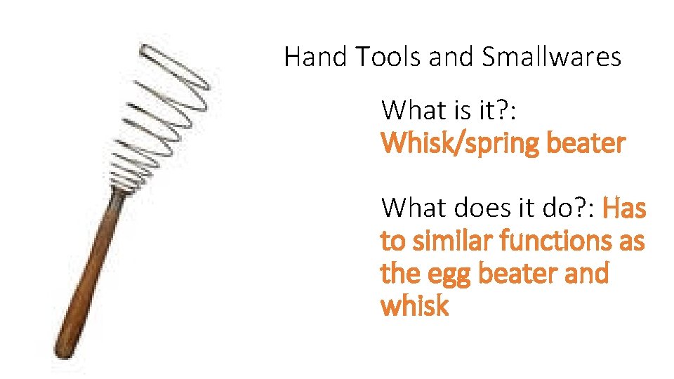 Hand Tools and Smallwares What is it? : Whisk/spring beater What does it do?
