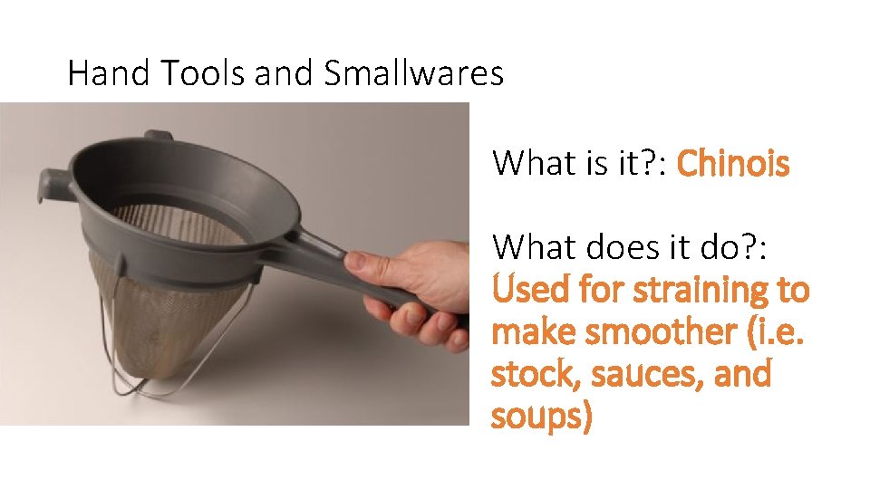 Hand Tools and Smallwares What is it? : Chinois What does it do? :