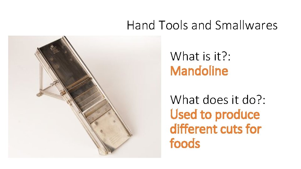 Hand Tools and Smallwares What is it? : Mandoline What does it do? :