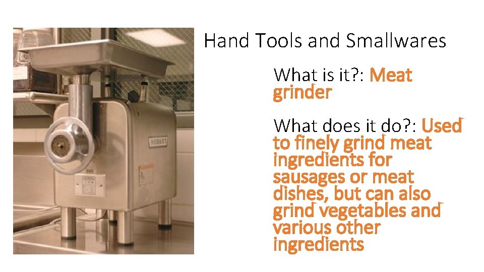 Hand Tools and Smallwares What is it? : Meat grinder What does it do?