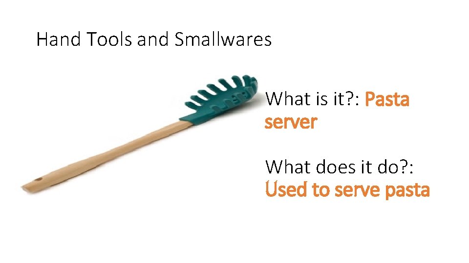 Hand Tools and Smallwares What is it? : Pasta server What does it do?