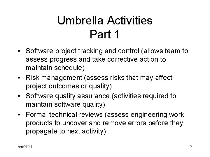 Umbrella Activities Part 1 • Software project tracking and control (allows team to assess