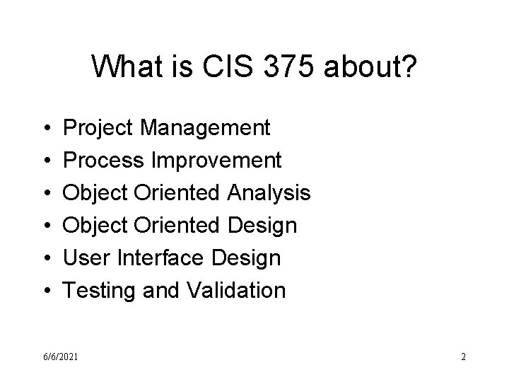 What is CIS 375 about? • • • Project Management Process Improvement Object Oriented