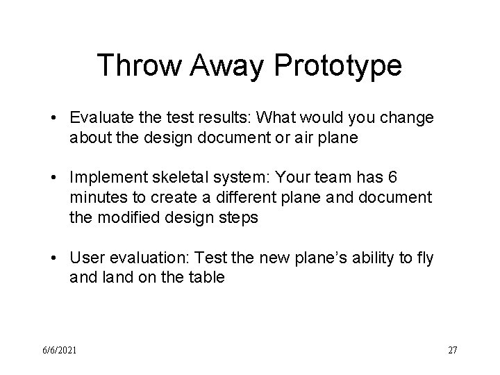 Throw Away Prototype • Evaluate the test results: What would you change about the