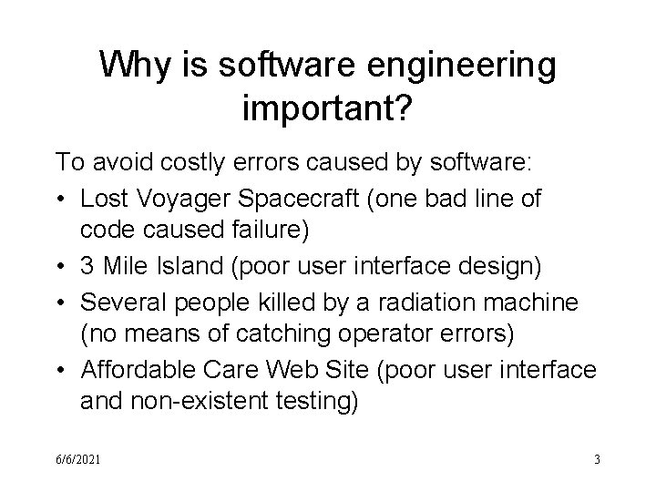 Why is software engineering important? To avoid costly errors caused by software: • Lost