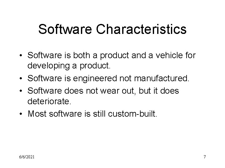 Software Characteristics • Software is both a product and a vehicle for developing a