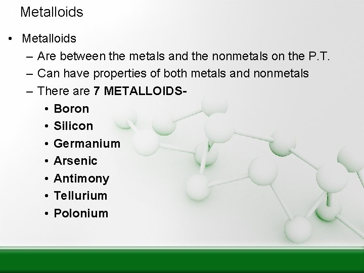 MMetalloids • Metalloids – Are between the metals and the nonmetals on the P.