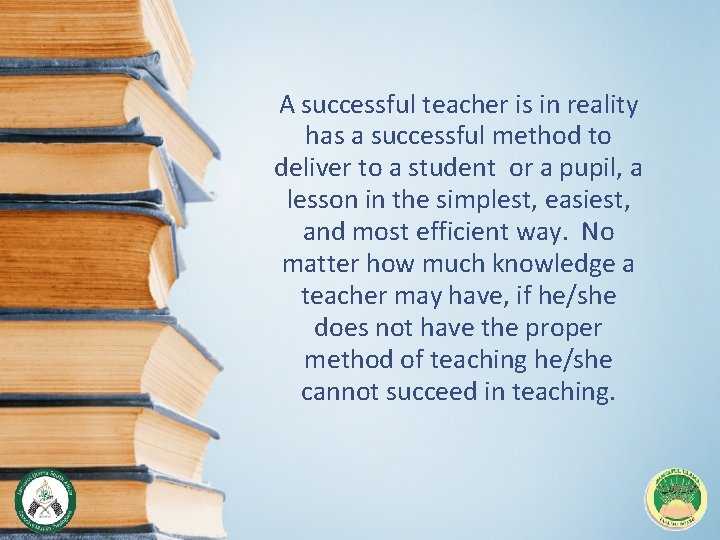 A successful teacher is in reality has a successful method to deliver to a
