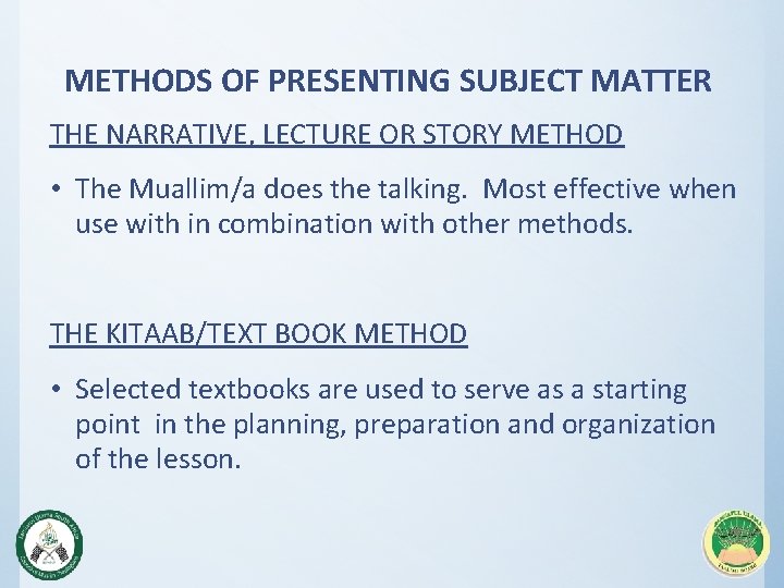 METHODS OF PRESENTING SUBJECT MATTER THE NARRATIVE, LECTURE OR STORY METHOD • The Muallim/a
