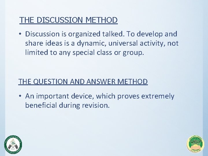THE DISCUSSION METHOD • Discussion is organized talked. To develop and share ideas is