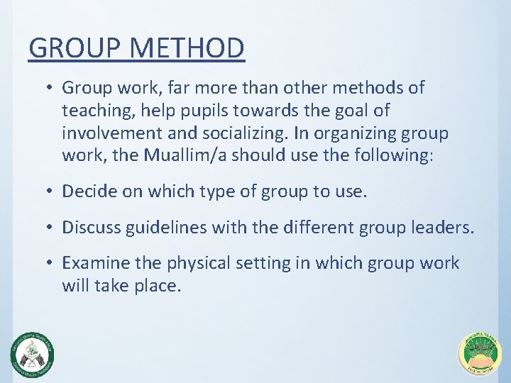 GROUP METHOD • Group work, far more than other methods of teaching, help pupils