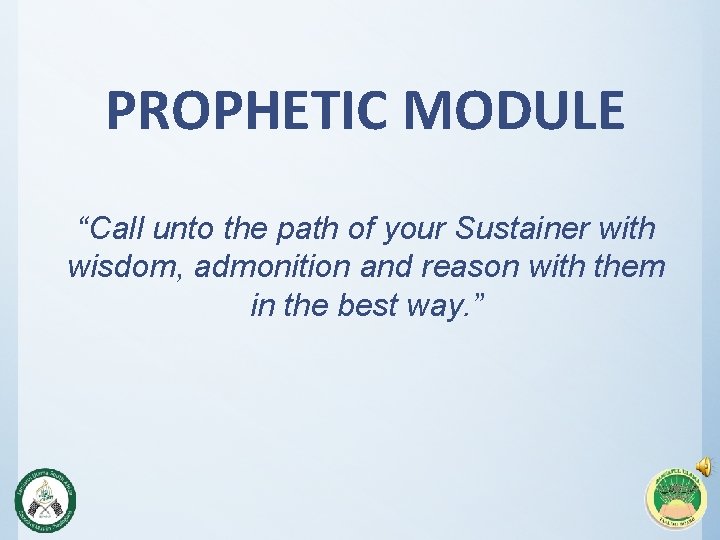PROPHETIC MODULE “Call unto the path of your Sustainer with wisdom, admonition and reason