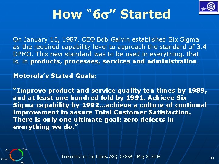 How “ 6 ” Started On January 15, 1987, CEO Bob Galvin established Six