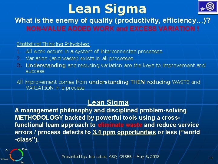 Lean Sigma What is the enemy of quality (productivity, efficiency…)? NON-VALUE ADDED WORK and