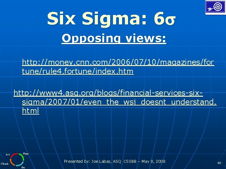 Six Sigma: 6 Opposing views: http: //money. cnn. com/2006/07/10/magazines/for tune/rule 4. fortune/index. htm http: