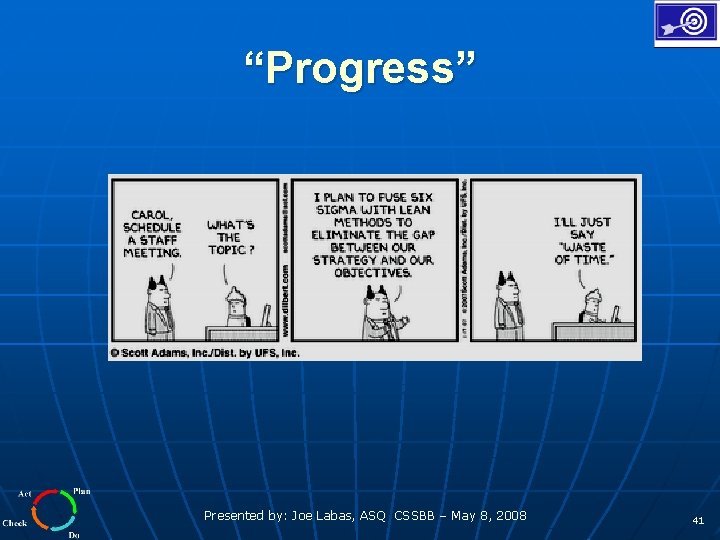 “Progress” Presented by: Joe Labas, ASQ CSSBB – May 8, 2008 41 