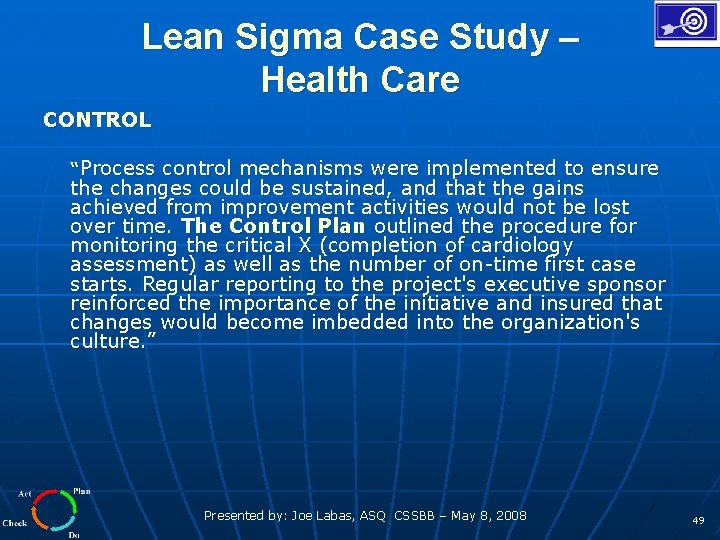 Lean Sigma Case Study – Health Care CONTROL “Process control mechanisms were implemented to