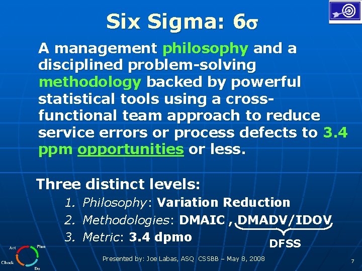 Six Sigma: 6 A management philosophy and a disciplined problem-solving methodology backed by powerful