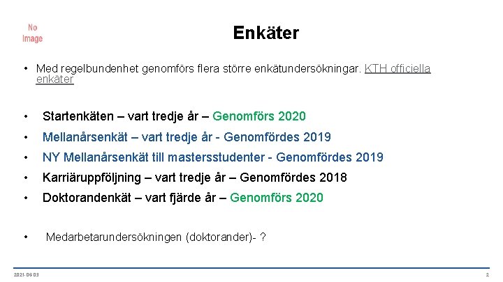 Enkäter • Med regelbundenhet genomförs flera större enkätundersökningar. KTH officiella enkäter • Startenkäten –