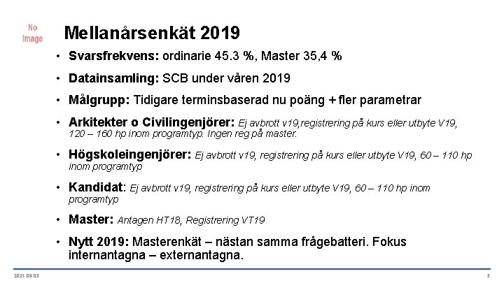 Mellanårsenkät 2019 • Svarsfrekvens: ordinarie 45. 3 %, Master 35, 4 % • Datainsamling: