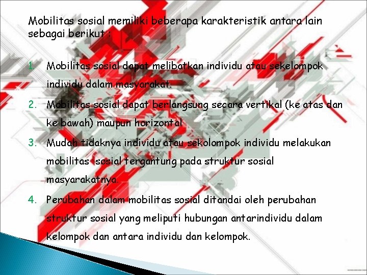Mobilitas sosial memiliki beberapa karakteristik antara lain sebagai berikut : 1. Mobilitas sosial dapat