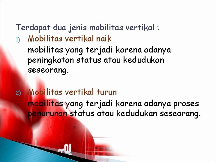 Terdapat dua jenis mobilitas vertikal : 1) Mobilitas vertikal naik mobilitas yang terjadi karena