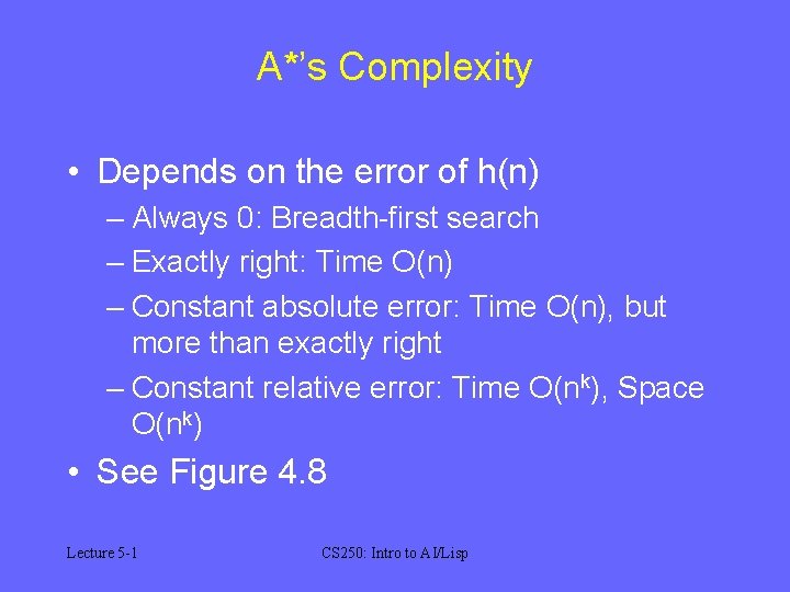 A*’s Complexity • Depends on the error of h(n) – Always 0: Breadth-first search