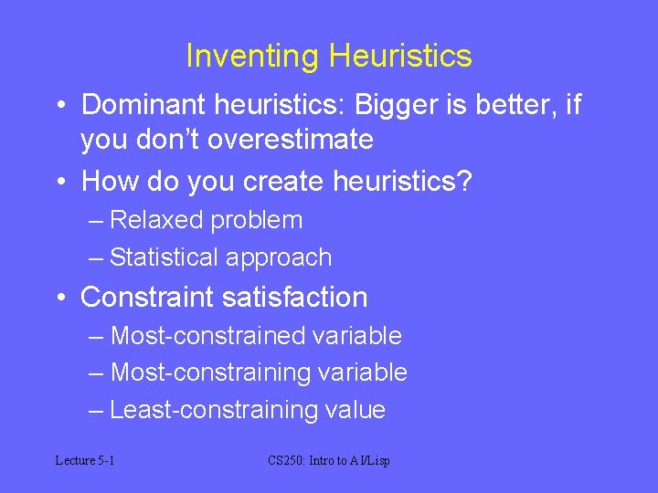 Inventing Heuristics • Dominant heuristics: Bigger is better, if you don’t overestimate • How