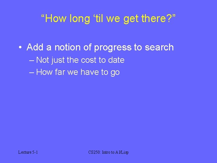 “How long ‘til we get there? ” • Add a notion of progress to