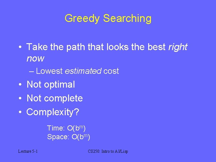 Greedy Searching • Take the path that looks the best right now – Lowest