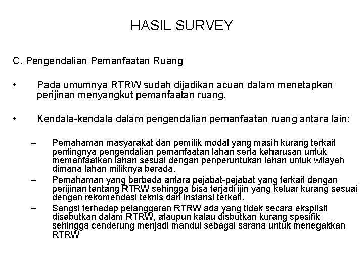 HASIL SURVEY C. Pengendalian Pemanfaatan Ruang • Pada umumnya RTRW sudah dijadikan acuan dalam