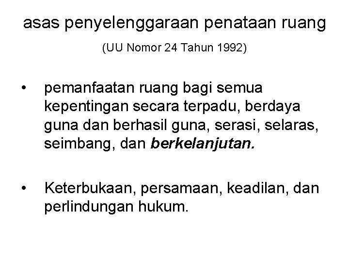 asas penyelenggaraan penataan ruang (UU Nomor 24 Tahun 1992) • pemanfaatan ruang bagi semua