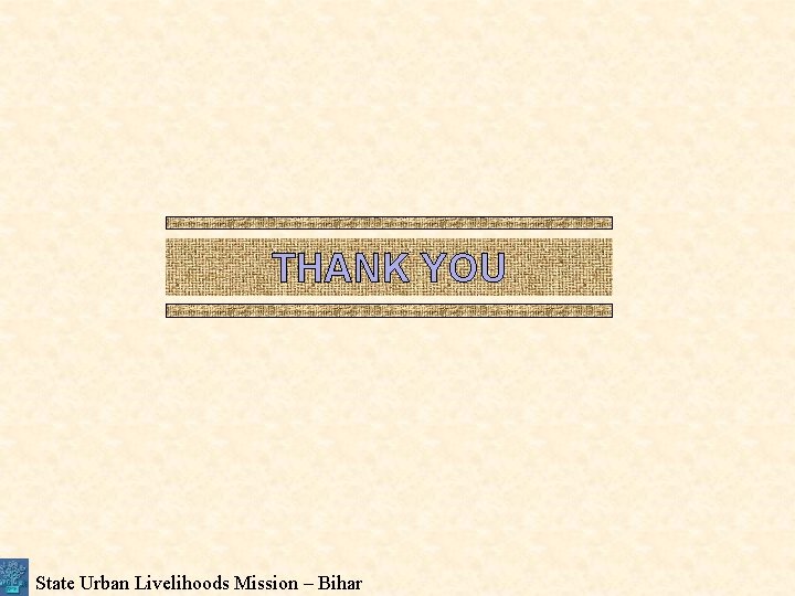 THANK YOU State Urban Livelihoods Mission – Bihar 