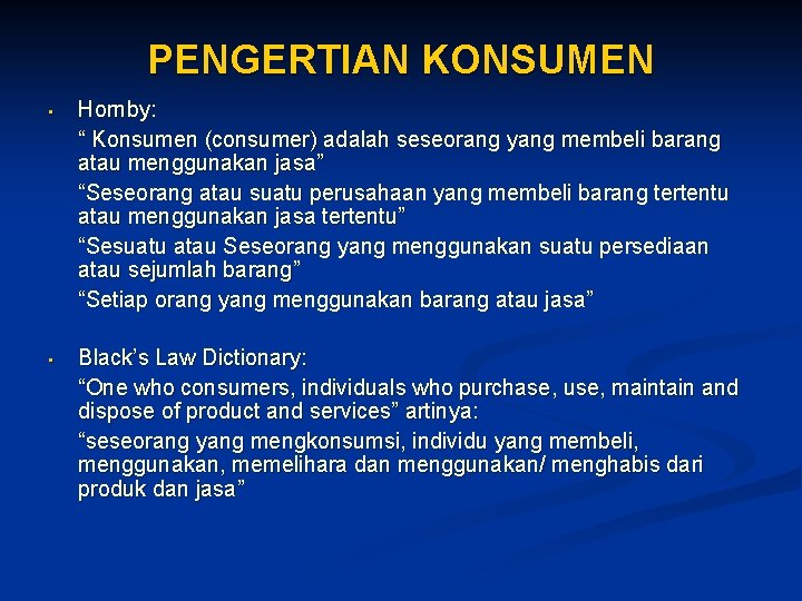 PENGERTIAN KONSUMEN • Hornby: “ Konsumen (consumer) adalah seseorang yang membeli barang atau menggunakan