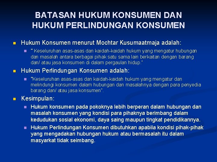 BATASAN HUKUM KONSUMEN DAN HUKUM PERLINDUNGAN KONSUMEN n Hukum Konsumen menurut Mochtar Kusumaatmaja adalah: